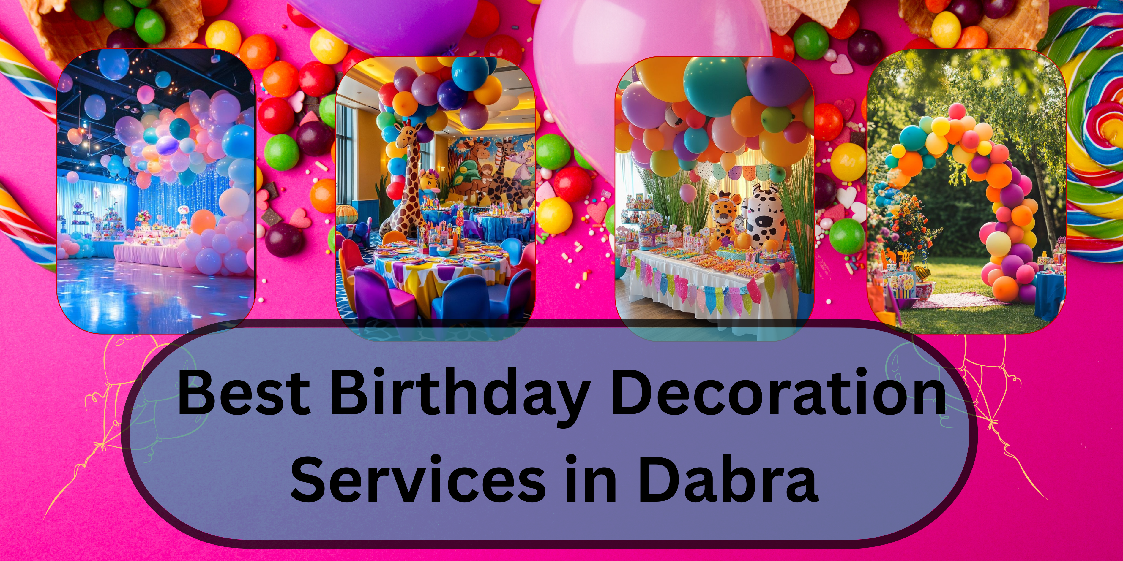 Read more about the article Best Birthday Decoration Services in Dabra
