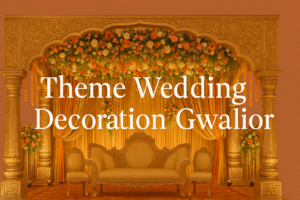 Theme Wedding Decoration Gwalior